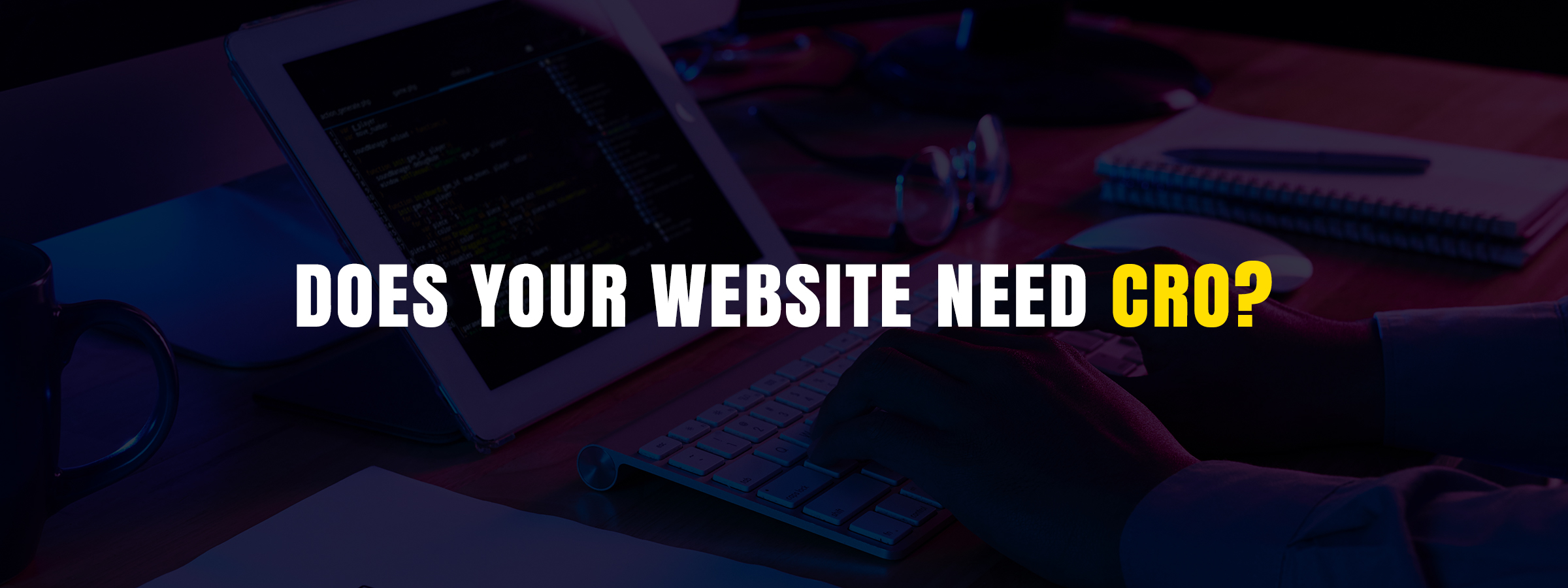 Does Your Website Need CRO?