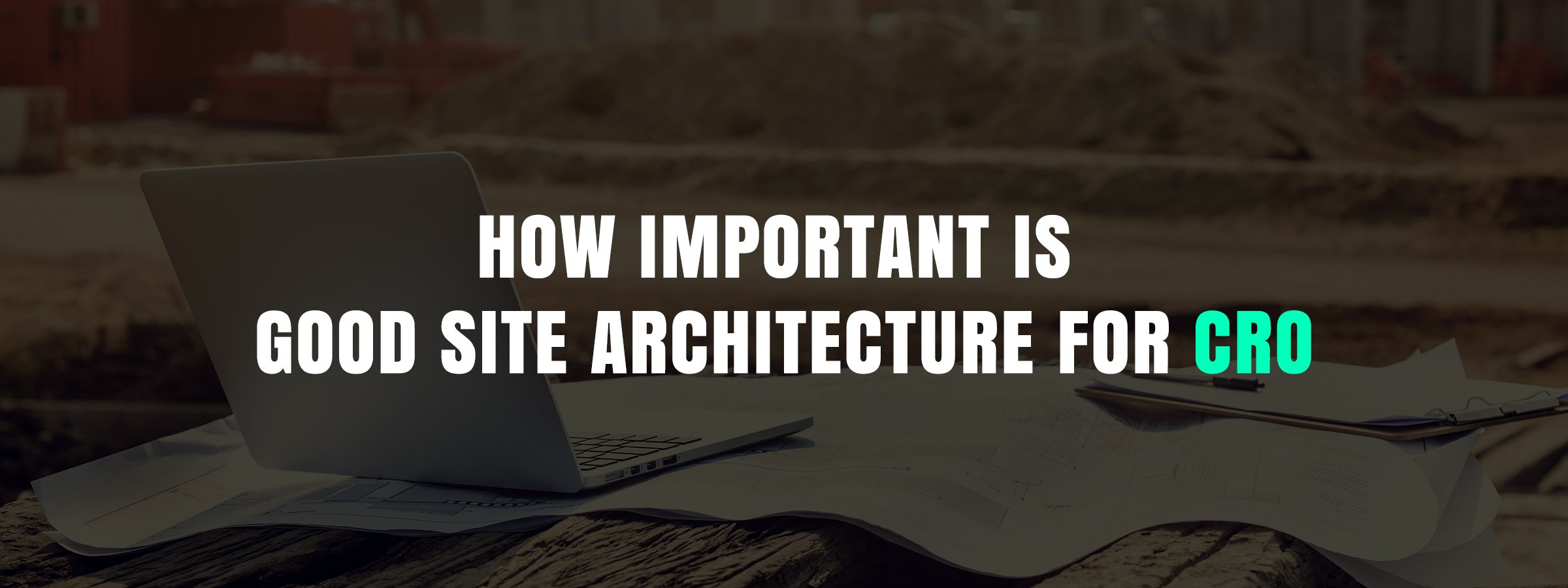 How Important is Good Site Architecture For CRO