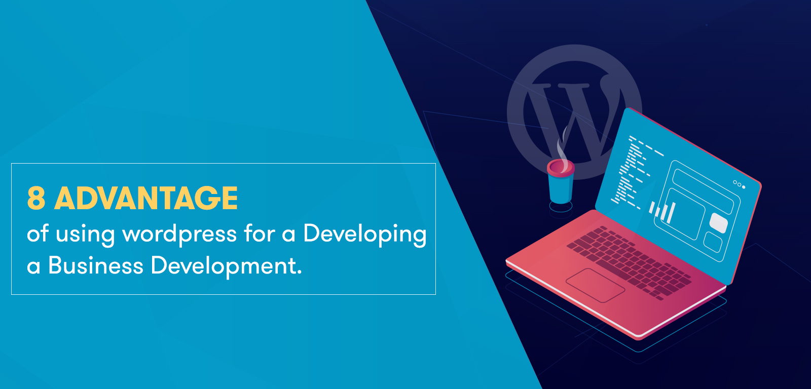 8 WordPress Advantages for Business Website Development
