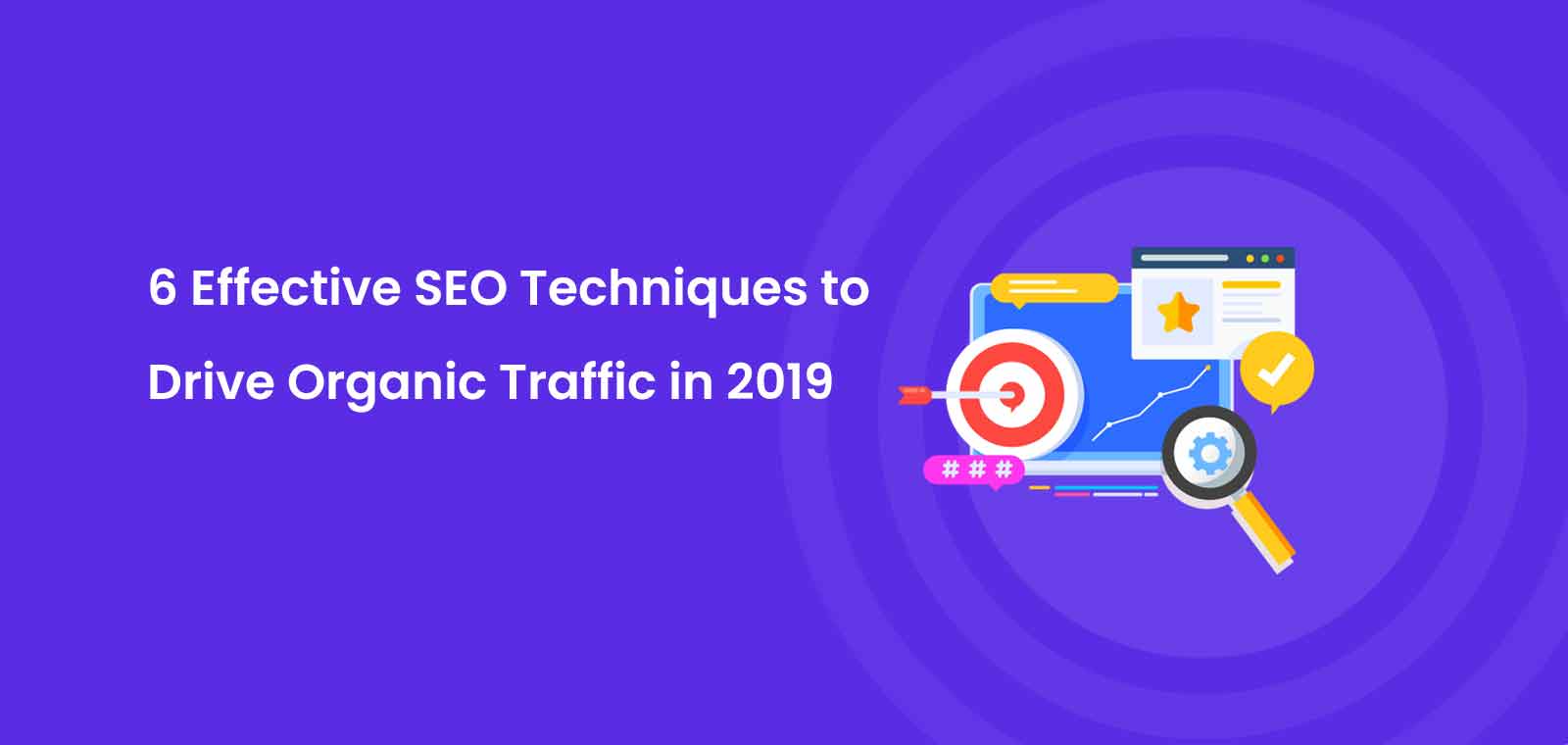 6 Effective SEO Techniques to Drive Organic Traffic in 2019