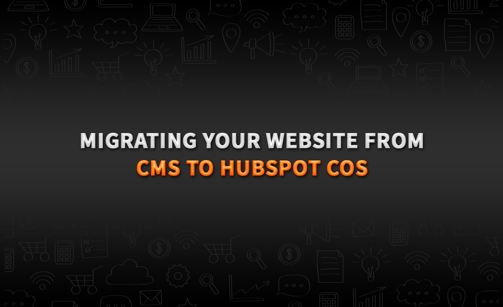 Migrating your website from CMS to Hubspot COS