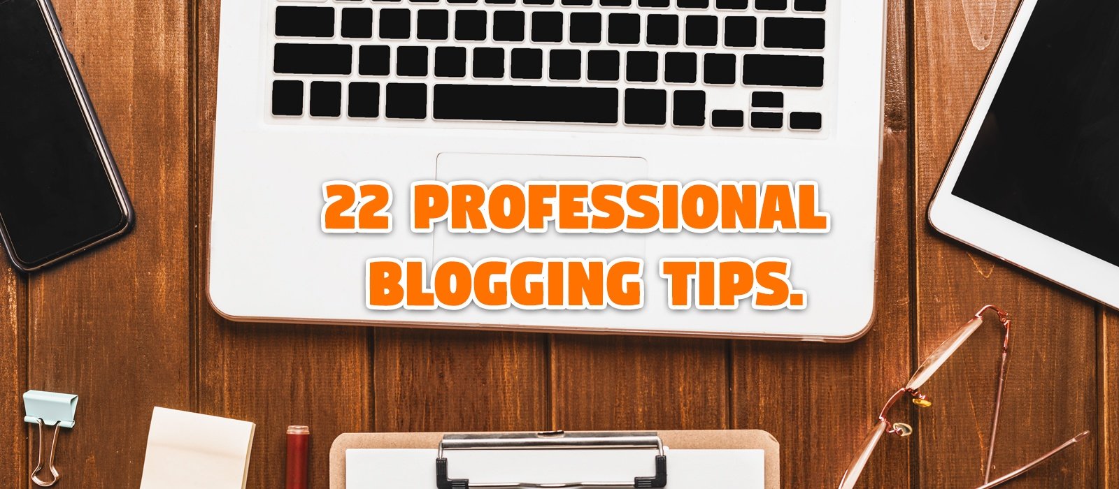 22 professional blogging tips