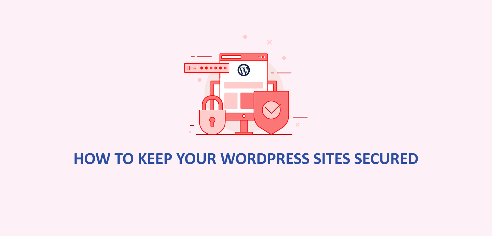 How to keep your WordPress sites secured