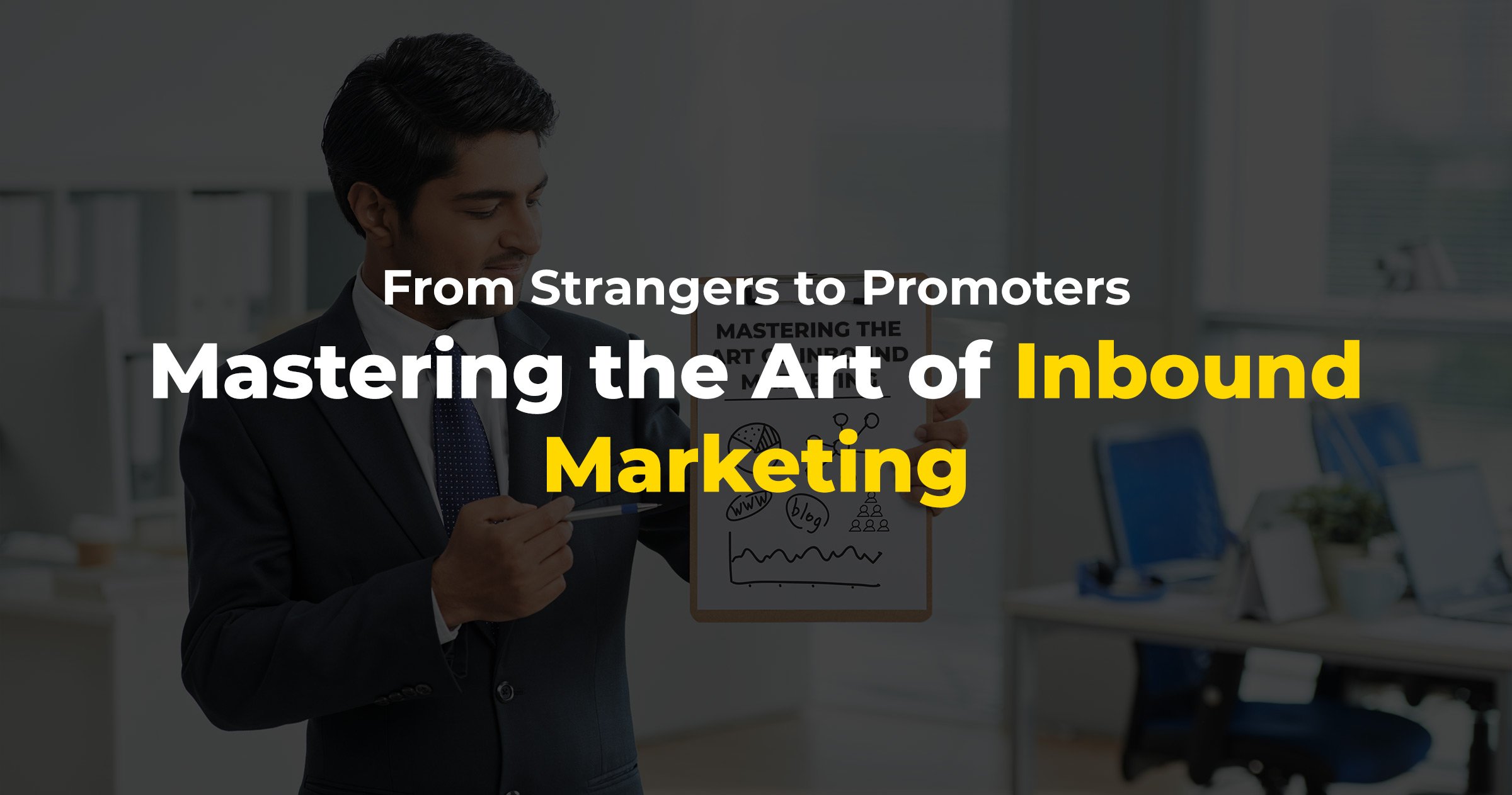 From Strangers to Promoters: Mastering the Art of Inbound Marketing